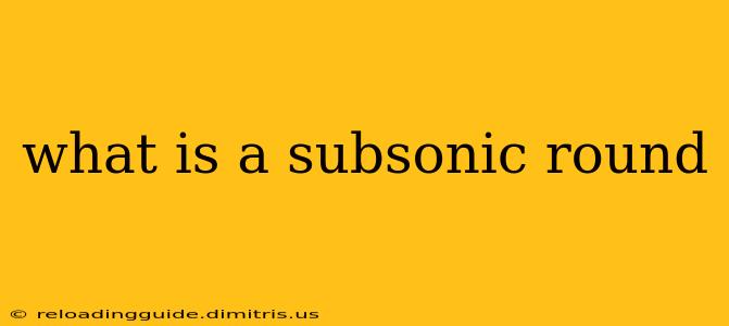 what is a subsonic round