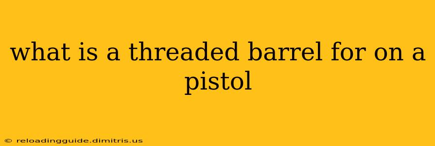 what is a threaded barrel for on a pistol