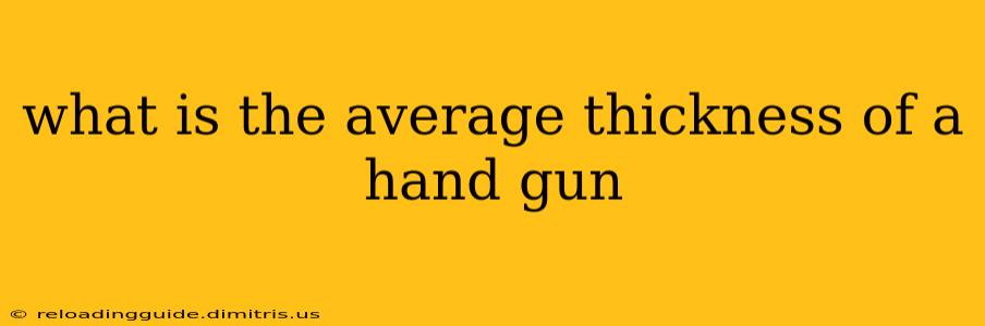 what is the average thickness of a hand gun