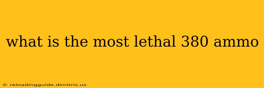 what is the most lethal 380 ammo