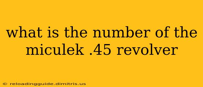 what is the number of the miculek .45 revolver