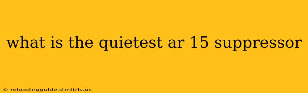 what is the quietest ar 15 suppressor