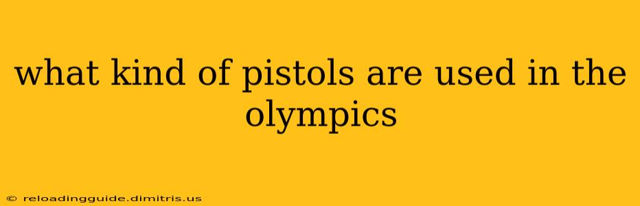 what kind of pistols are used in the olympics