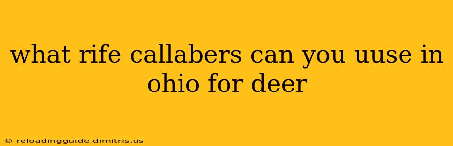 what rife callabers can you uuse in ohio for deer