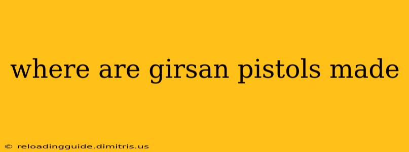 where are girsan pistols made