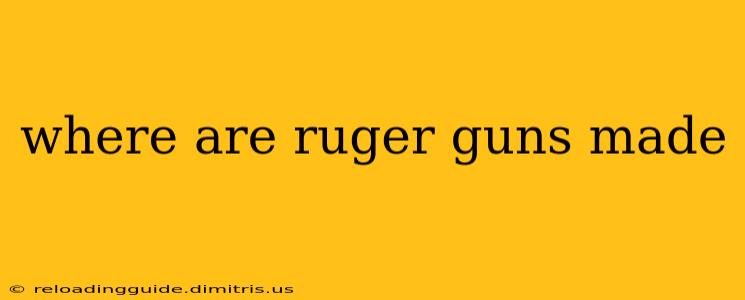 where are ruger guns made