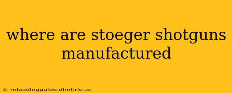 where are stoeger shotguns manufactured