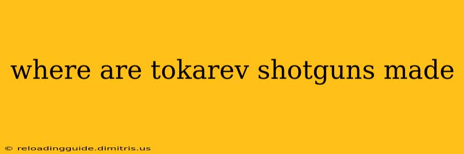 where are tokarev shotguns made