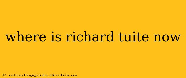 where is richard tuite now