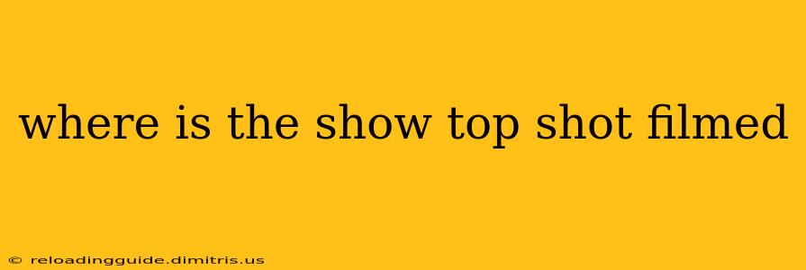 where is the show top shot filmed