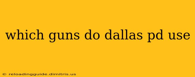 which guns do dallas pd use