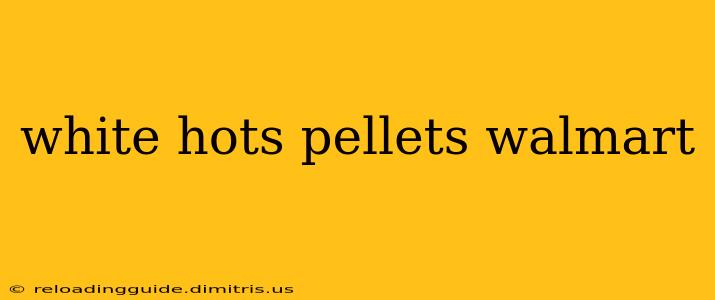 white hots pellets walmart