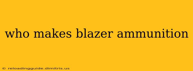 who makes blazer ammunition