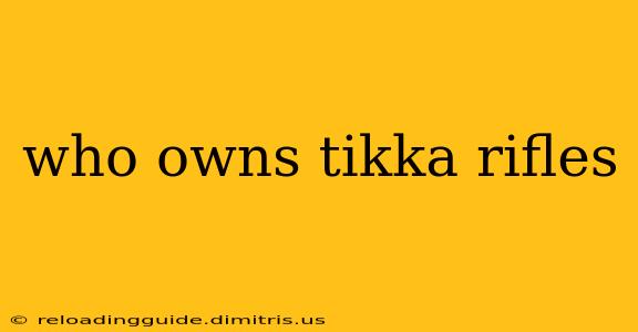 who owns tikka rifles