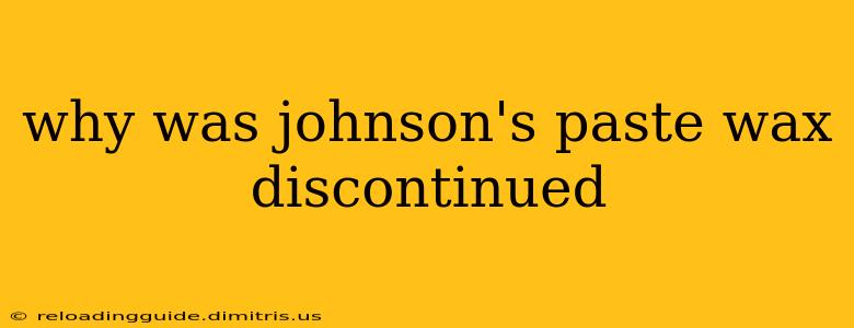 why was johnson's paste wax discontinued