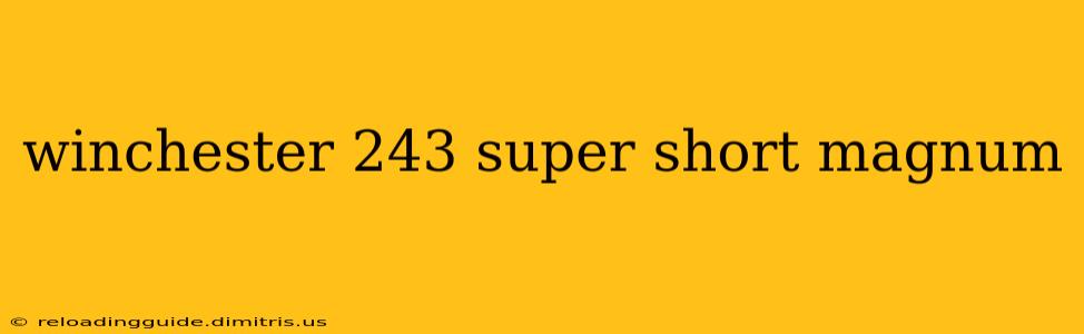 winchester 243 super short magnum