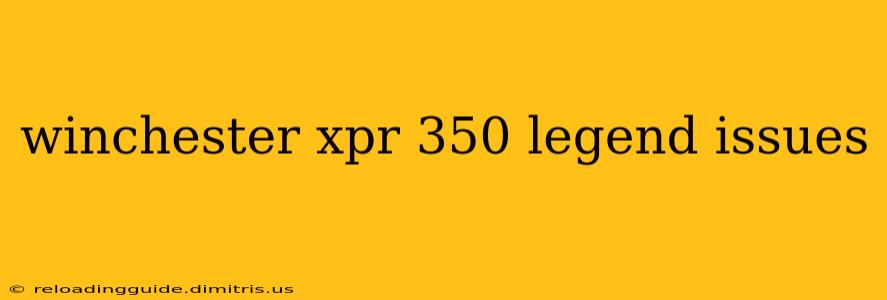 winchester xpr 350 legend issues