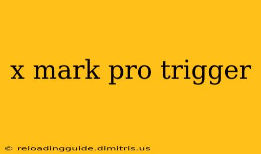 x mark pro trigger