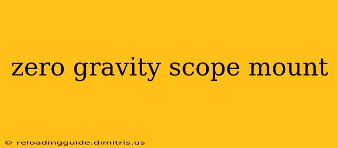 zero gravity scope mount